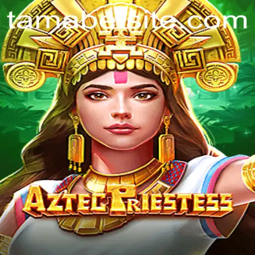AztecPriestess: An Engaging Adventure with TAMABET